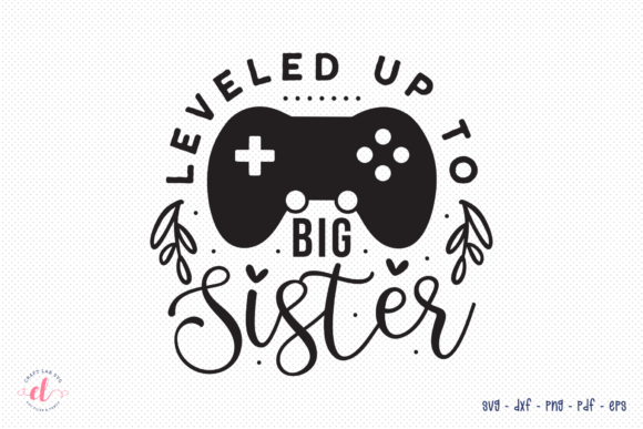 Reviewing the Leveled Up to Big Sister SVG for Embroidery